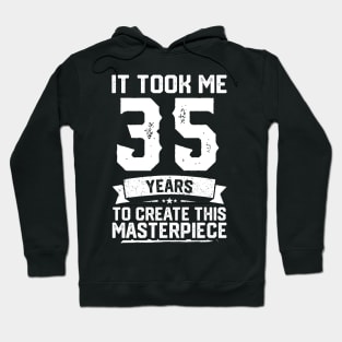 It Took Me 35 Years To Create This Masterpiece Hoodie